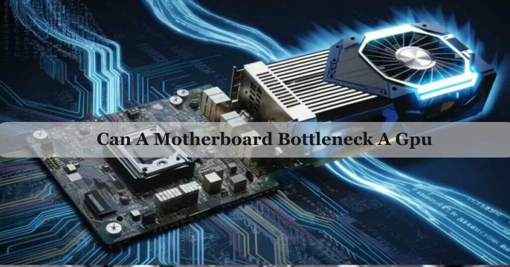 Can The Motherboard Bottleneck a GPU?