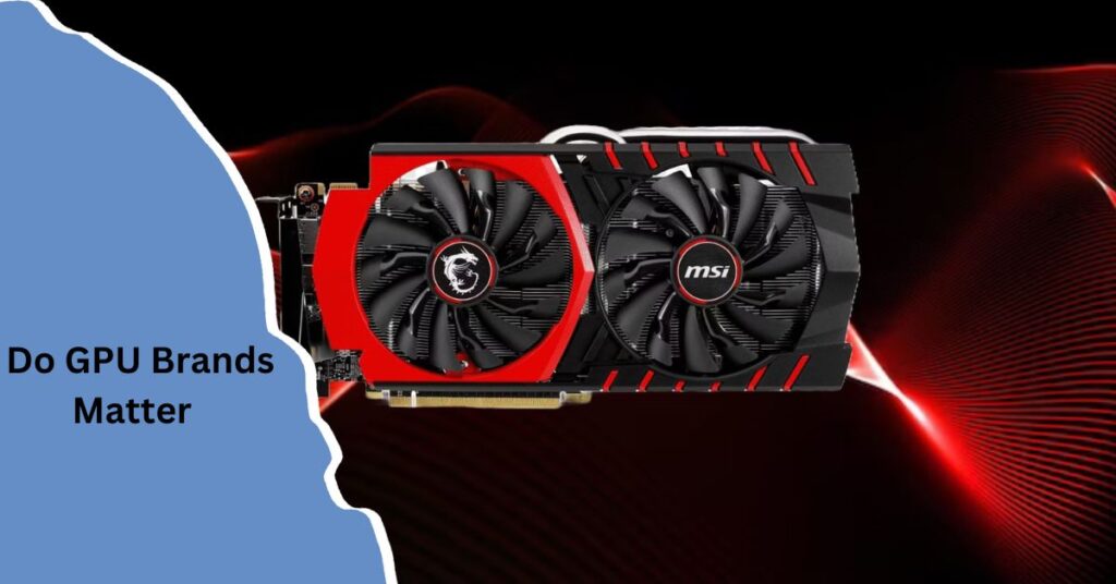 Do GPU Brands Matter