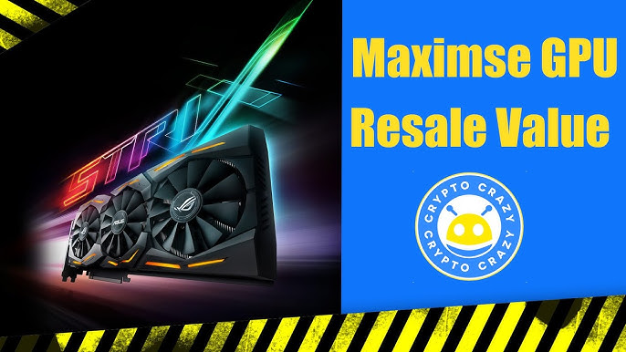 Maximizing Your GPU’s Resale Value: