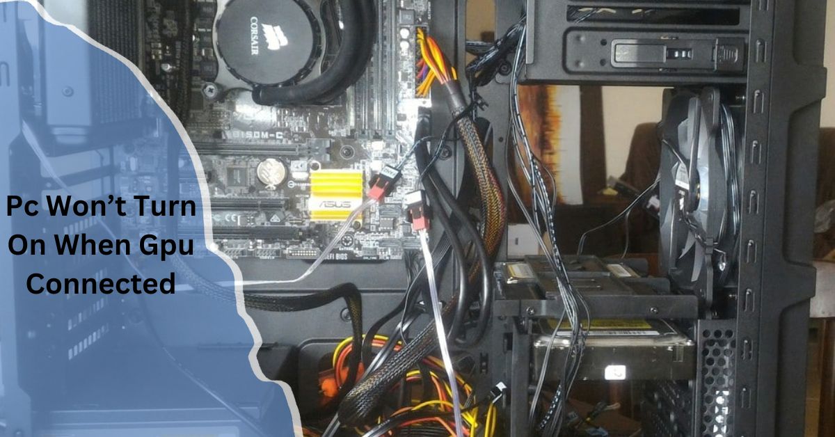 Pc Won’t Turn On When Gpu Connected