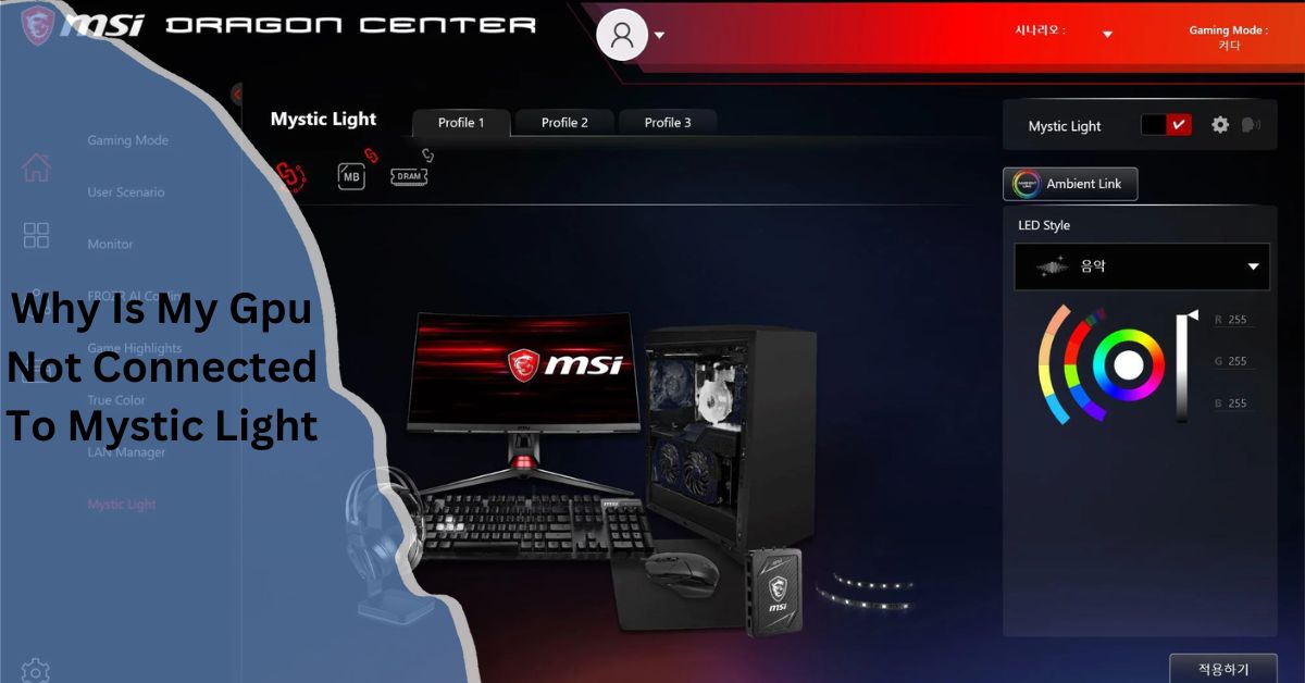 Why Is My Gpu Not Connected To Mystic Light​